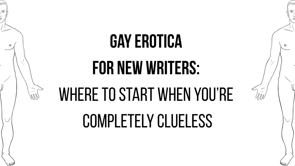 Gay erotica for new writers: where to start when you’re completely clueless