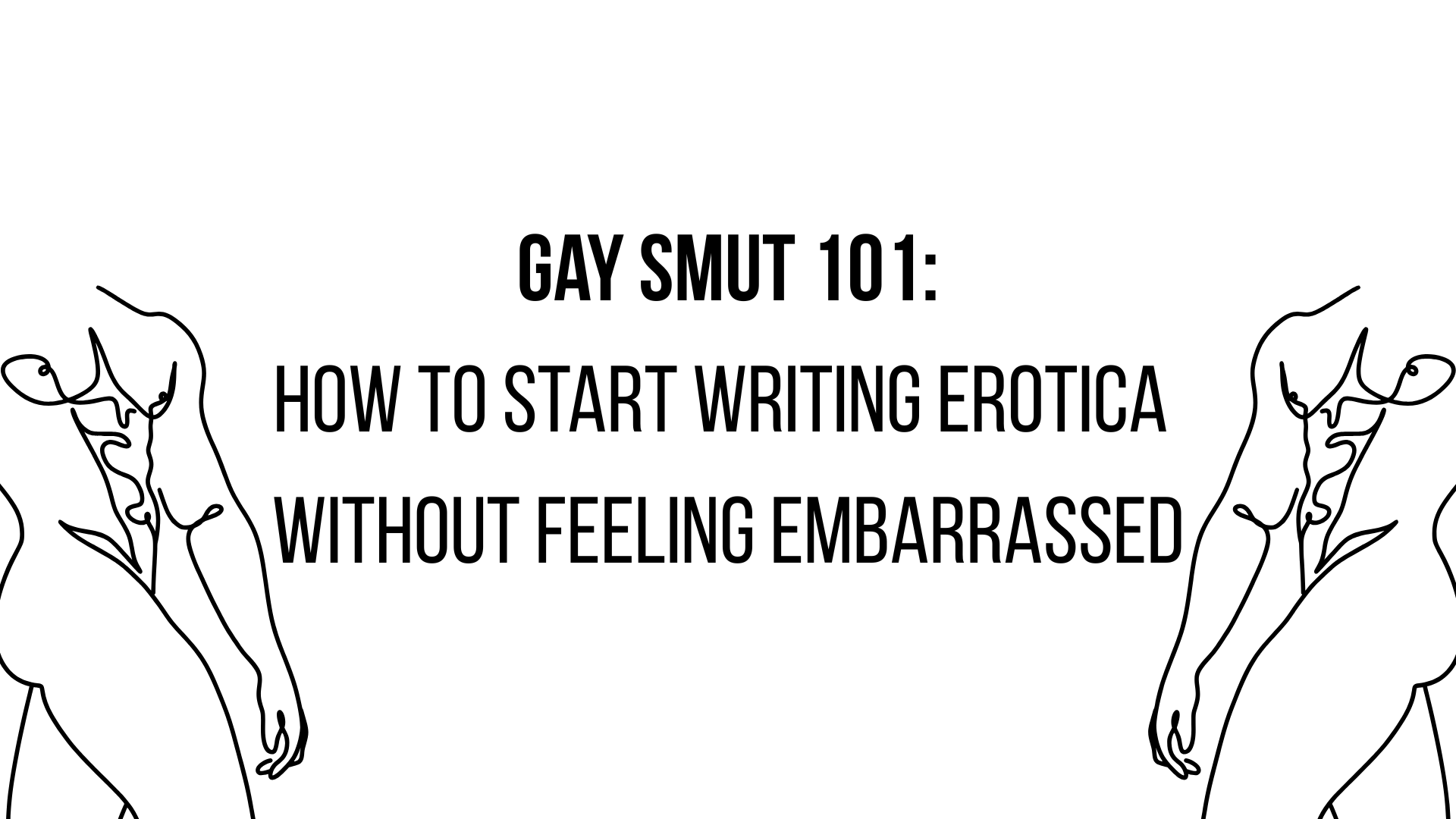Gay Smut 101: How to Start Writing Erotica Without Feeling Embarrassed